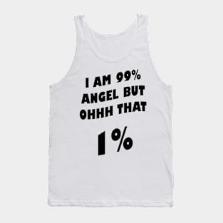 I am 99% angel, but ohh that 1% Tank Top